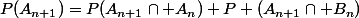 P(A_{n+1})=P(A_{n+1}\cap A_n)+P (A_{n+1}\cap B_n)