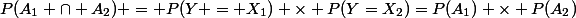 P(A_1 \cap A_2) = P(Y = X_1) \times P(Y=X_2)=P(A_1) \times P(A_2)