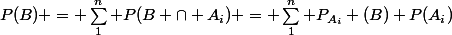 P(B) = \sum_1^n P(B \cap A_i) = \sum_1^n P_{A_i} (B) P(A_i)