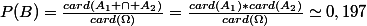 P(B)=\frac{card(A_1 \cap A_2)}{card(\Omega)}=\frac{card(A_1)*card(A_2)}{card(\Omega)}\simeq0,197