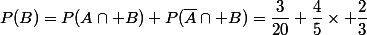 P(B)=P(A\cap B)+P(\overline{A}\cap B)=\dfrac{3}{20}+\dfrac{4}{5}\times \dfrac{2}{3}