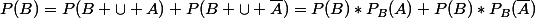 P(B)=P(B \cup A)+P(B \cup \overline{A})=P(B)*P_{B}(A)+P(B)*P_{B}(\overline{A})