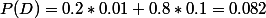 P(D)=0.2*0.01+0.8*0.1=0.082