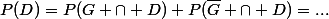 P(D)=P(G \cap D)+P(\bar{G} \cap D)=...