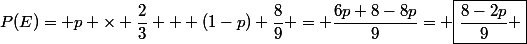 P(E)= p \times \dfrac{2}{3} + (1-p) \dfrac{8}{9} = \dfrac{6p+8-8p}{9}= \boxed{\dfrac{8-2p}{9} }
