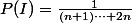 P(I)=\frac{1}{(n+1)\cdots 2n}