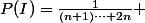 P(I)=\frac{1}{(n+1)\cdots 2n} 