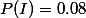 P(I)=0.08