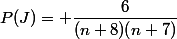 P(J)= \dfrac{6}{(n+8)(n+7)}