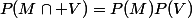 P(M\cap V)=P(M)P(V)