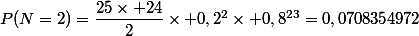 P(N=2)=\dfrac{25\times 24}{2}\times 0,2^2\times 0,8^{23}=0,0708354972