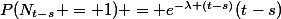 P(N_{t-s} = 1) = e^{-\lambda (t-s)}(t-s)