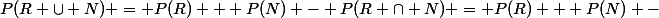 P(R \cup N) = P(R) + P(N) - P(R \cap N) = P(R) + P(N) -&nbsp;&nbsp;P_R(N) \times P(R)