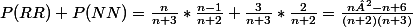 P(RR)+P(NN)=\frac{n}{n+3}*\frac{n-1}{n+2}+\frac{3}{n+3}*\frac{2}{n+2}=\frac{n²-n+6}{(n+2)(n+3)}