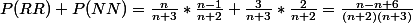P(RR)+P(NN)=\frac{n}{n+3}*\frac{n-1}{n+2}+\frac{3}{n+3}*\frac{2}{n+2}=\frac{n-n+6}{(n+2)(n+3)}