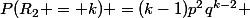 P(R_2 = k) =(k-1)p^2q^{k-2} 