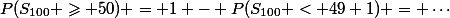 P(S_{100} \geqslant 50) = 1 - P(S_{100} < 49+1) = \cdots