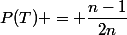 P(T) = \dfrac{n-1}{2n}