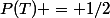 P(T) = 1/2