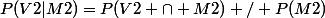 P(V2|M2)=P(V2 \cap M2) / P(M2)