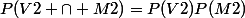 P(V2 \cap M2)=P(V2)P(M2)