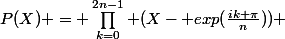 P(X) = \prod_{k=0}^{2n-1} (X- exp(\frac{ik \pi}{n})) 