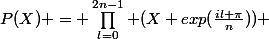 P(X) = \prod_{l=0}^{2n-1} (X+exp(\frac{il \pi}{n})) 