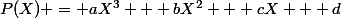 P(X) = aX^3 + bX^2 + cX + d