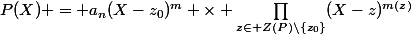 P(X) = a_n(X-z_0)^m \times \prod_{z\in Z(P)\setminus\{z_0\}}(X-z)^{m(z)}