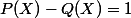 P(X)-Q(X)=1