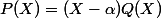 P(X)=(X-\alpha)Q(X)