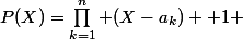 P(X)=\prod_{k=1}^n (X-a_k) +1 