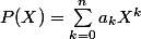P(X)=\sum_{k=0}^{n}a_kX^k