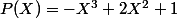 P(X)=-X^3+2X^2+1