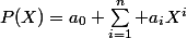 P(X)=a_0+\sum\limits_{i=1}^n a_iX^i