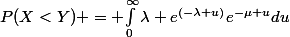 P(X<Y) = $\int_{0}^{\infty}\lambda e^{(-\lambda u)}e^{-\mu u}du}