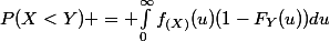 P(X<Y) = $\int_{0}^{\infty}f_{(X)}(u)(1-F_{Y}(u))du}