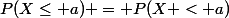 P(X\leq a) = P(X < a)