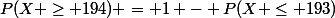 P(X \ge 194) = 1 - P(X \le 193)