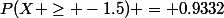 P(X \geq -1.5) = 0.9332