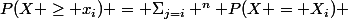 P(X \geq x_i) = \Sigma_{j=i} ^n P(X = X_i) 