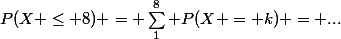 P(X \le 8) = \sum_1^8 P(X = k) = ...