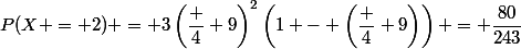 P(X = 2) = 3\left(\dfrac 4 9\right)^2\left(1 - \left(\dfrac 4 9\right)\right) = \dfrac{80}{243}