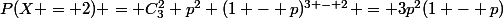 P(X = 2) = C^2_3 p^2 (1 - p)^{3 - 2} = 3p^2(1 - p)