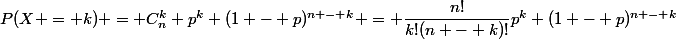 P(X = k) = C^k_n p^k (1 - p)^{n - k} = \dfrac{n!}{k!(n - k)!}p^k (1 - p)^{n - k}