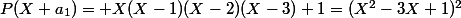 P(X+a_1)= X(X-1)(X-2)(X-3)+1=(X^2-3X+1)^2