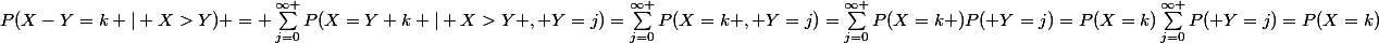 P(X-Y=k | X>Y) = \sum_{j=0}^{\infty }{P(X=Y+k | X>Y , Y=j)}=\sum_{j=0}^{\infty }{P(X=k , Y=j)}=\sum_{j=0}^{\infty }{P(X=k )P( Y=j)}=P(X=k)\sum_{j=0}^{\infty }{P( Y=j)}=P(X=k)