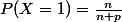 P(X=1)=\frac{n}{n+p}