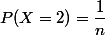 P(X=2)=\dfrac1n