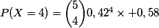 P(X=4)=\dbinom{5}{4}0,42^4\times 0,58
